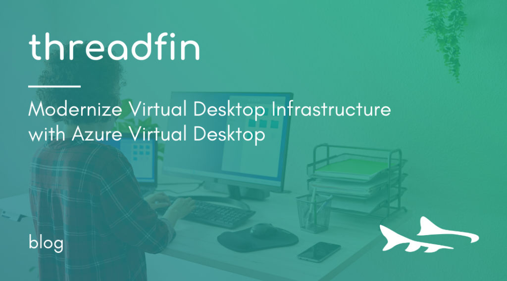 Modernize Virtual Desktop Infrastructure with Azure Virtual Desktop