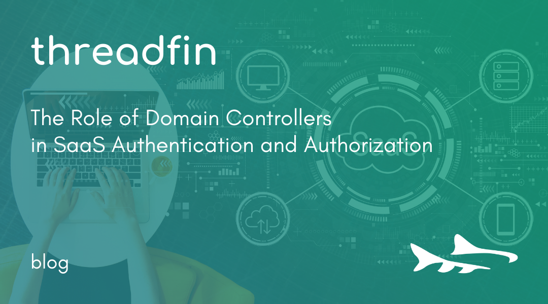 The Role of Domain Controllers in SaaS Authentication and Authorization