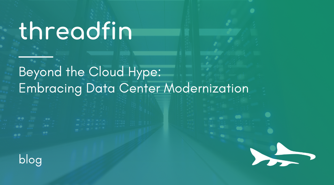 Beyond the Cloud Hype: Embracing Data Center Modernization
